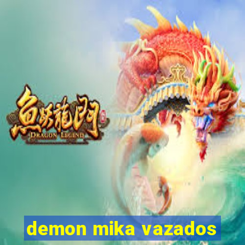 demon mika vazados